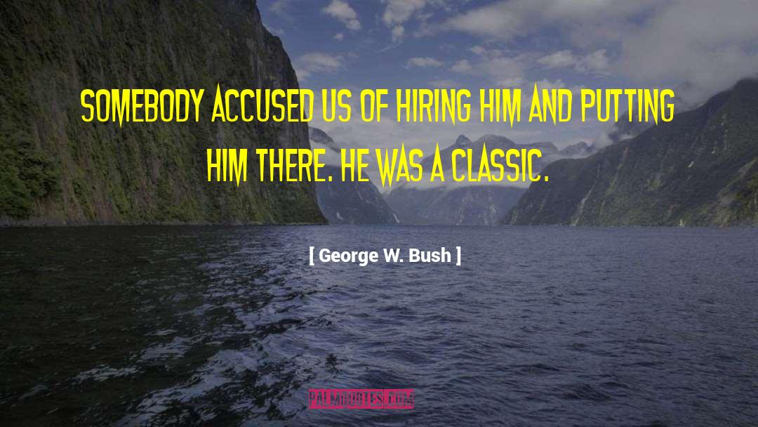 G W Bush quotes by George W. Bush