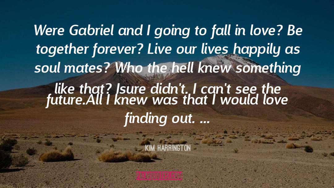 Gabriel quotes by Kim Harrington