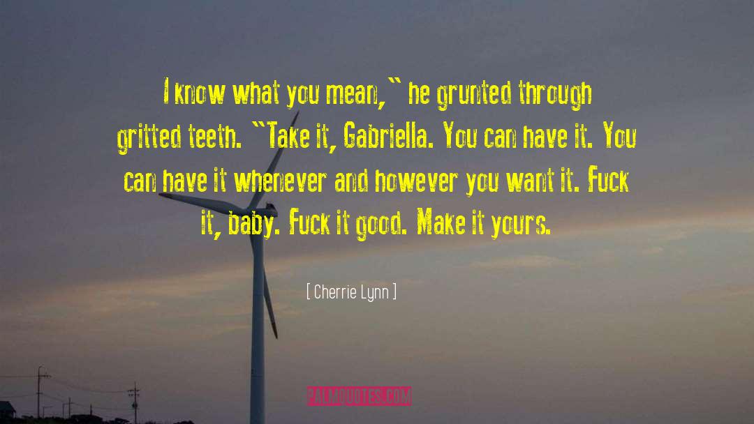 Gabriella Gerhart quotes by Cherrie Lynn