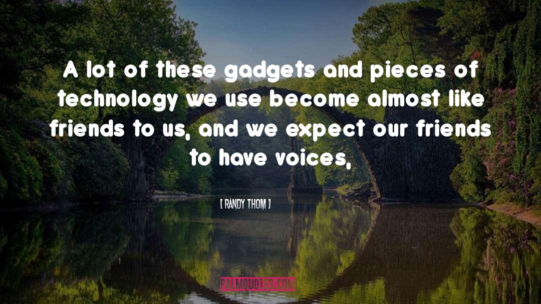 Gadgets quotes by Randy Thom
