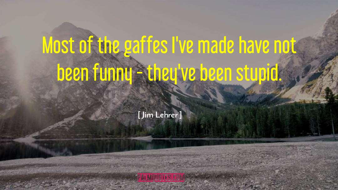 Gaffes Pronunciation quotes by Jim Lehrer