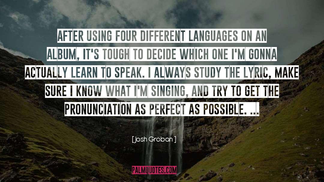 Gaffes Pronunciation quotes by Josh Groban