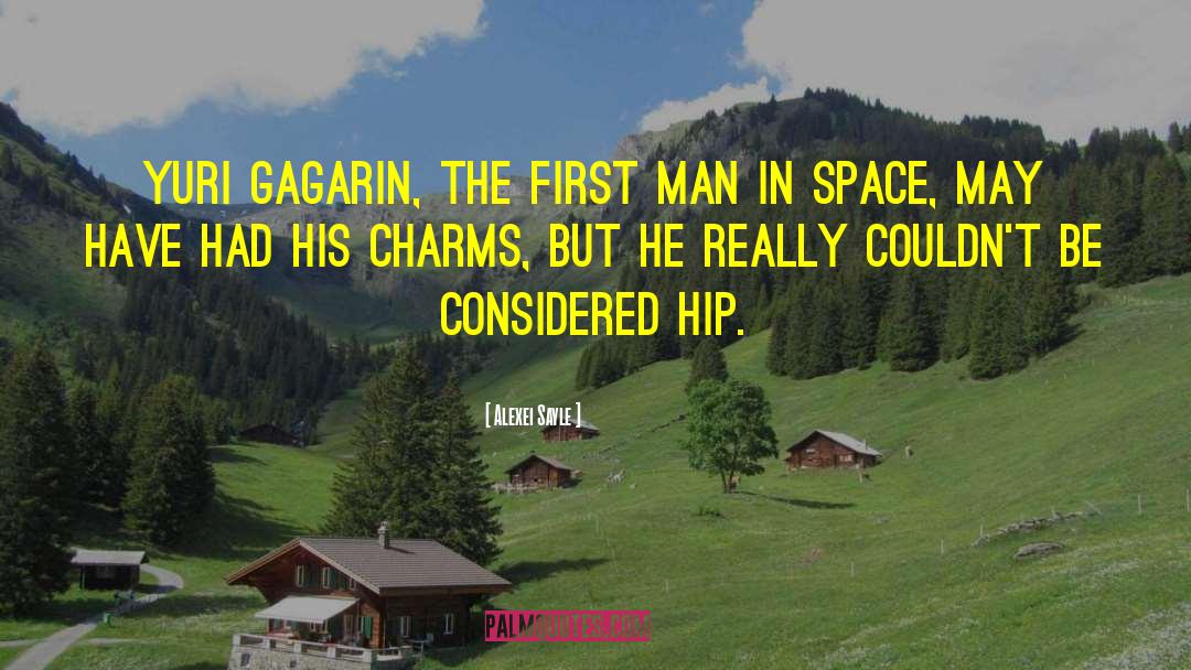 Gagarin quotes by Alexei Sayle