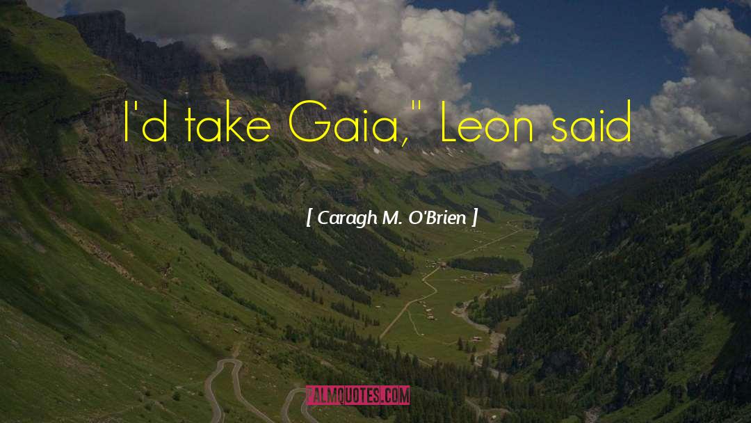 Gaia quotes by Caragh M. O'Brien