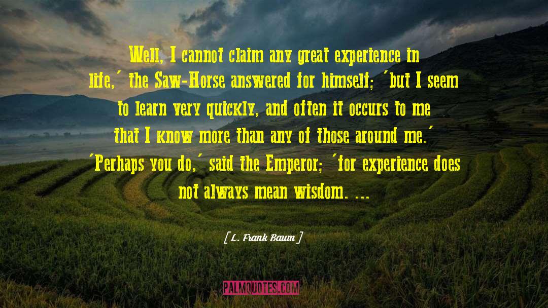 Gain Experience And Wisdom quotes by L. Frank Baum