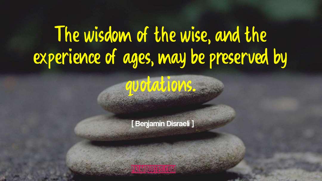 Gain Experience And Wisdom quotes by Benjamin Disraeli