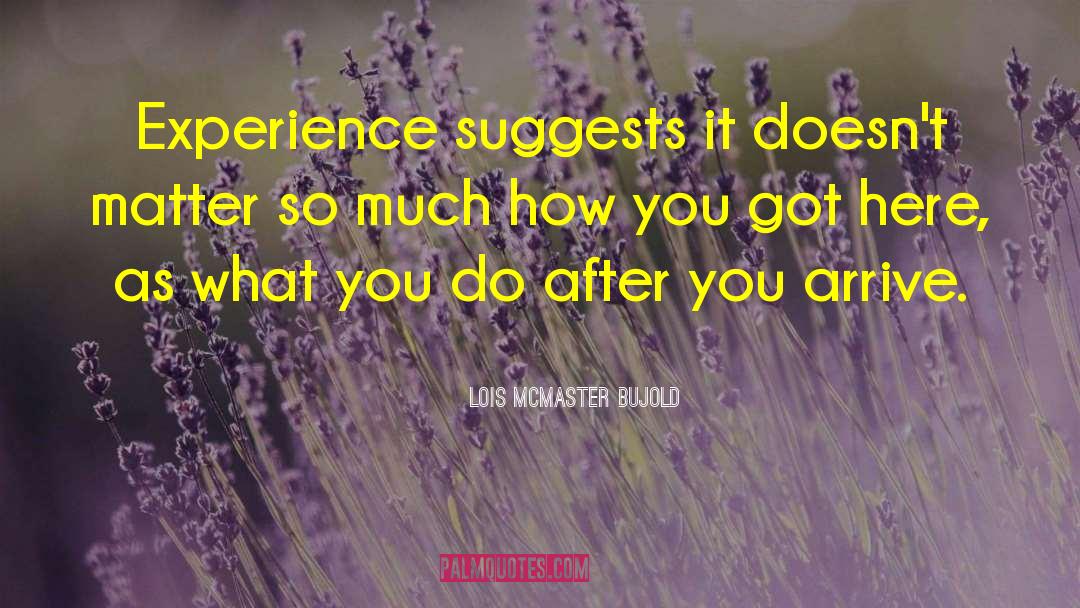 Gain Experience quotes by Lois McMaster Bujold