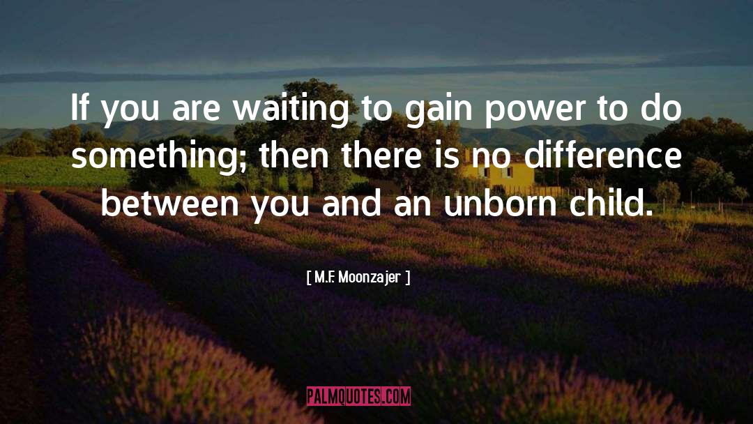 Gain Power quotes by M.F. Moonzajer