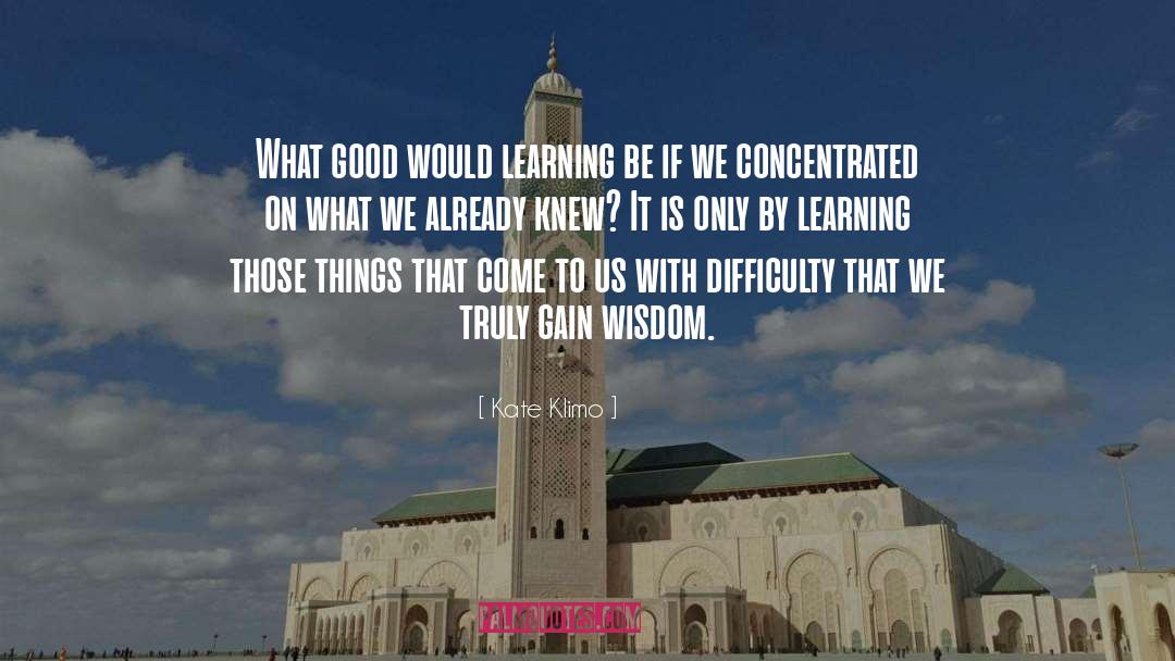 Gain Wisdom quotes by Kate Klimo