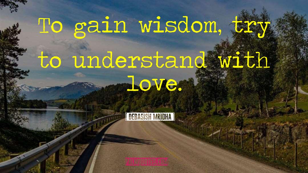 Gain Wisdom quotes by Debasish Mridha