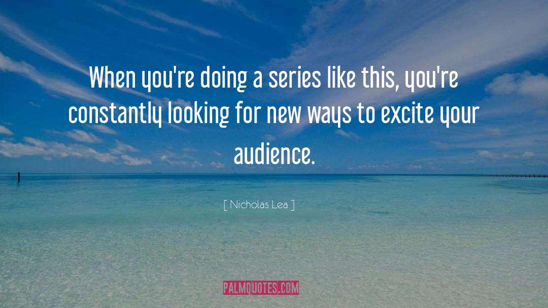 Gaining Audience quotes by Nicholas Lea