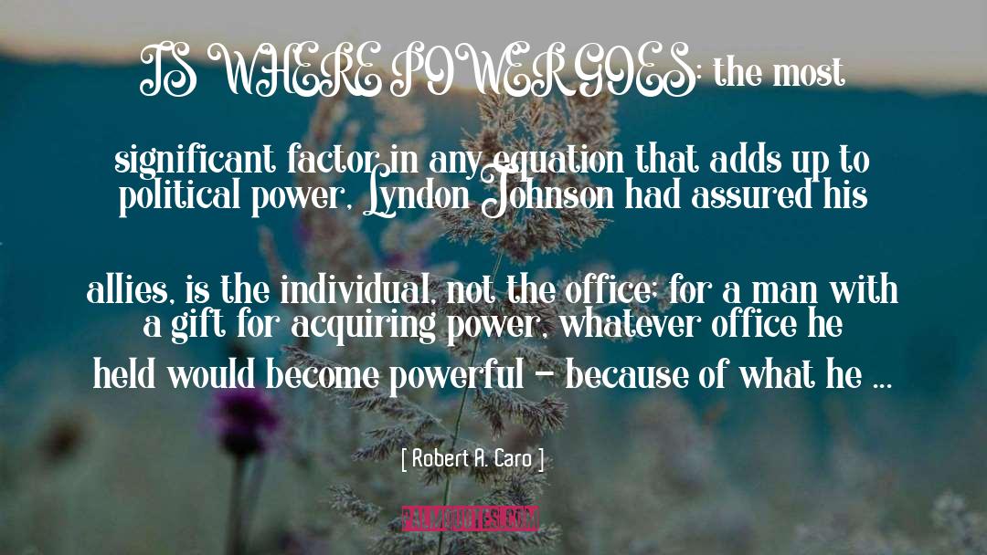 Gaining Power quotes by Robert A. Caro