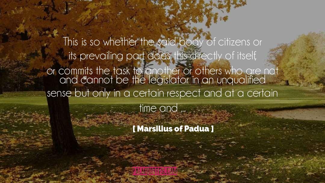 Gaining Respect From Others quotes by Marsilius Of Padua