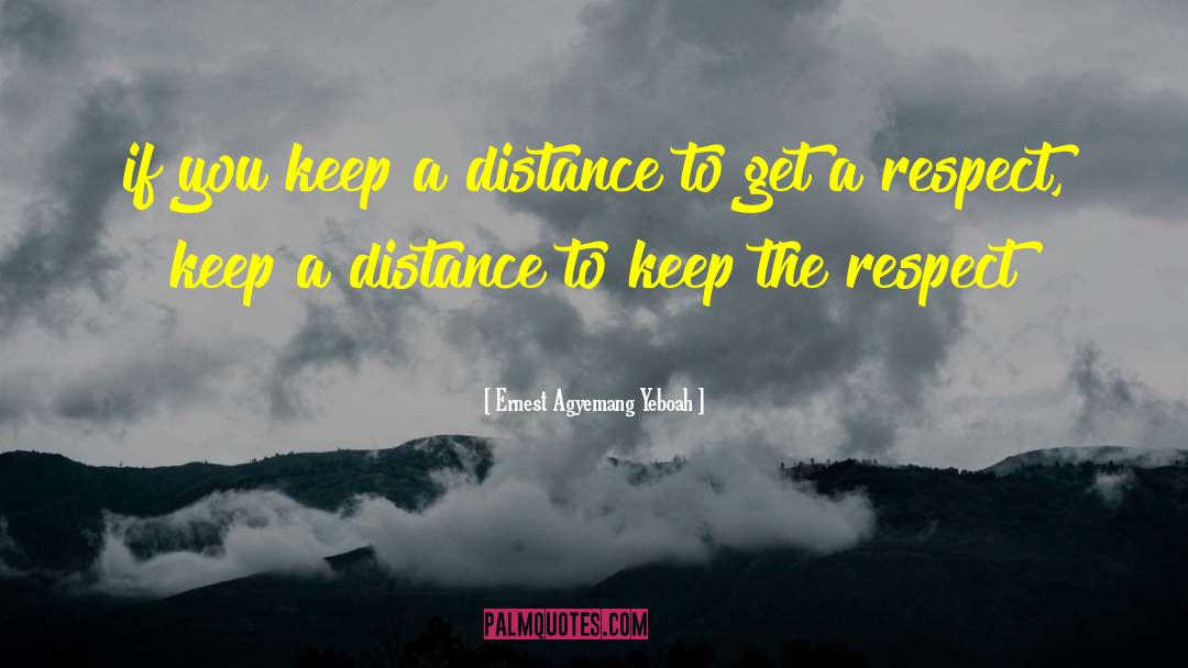 Gaining Respect quotes by Ernest Agyemang Yeboah