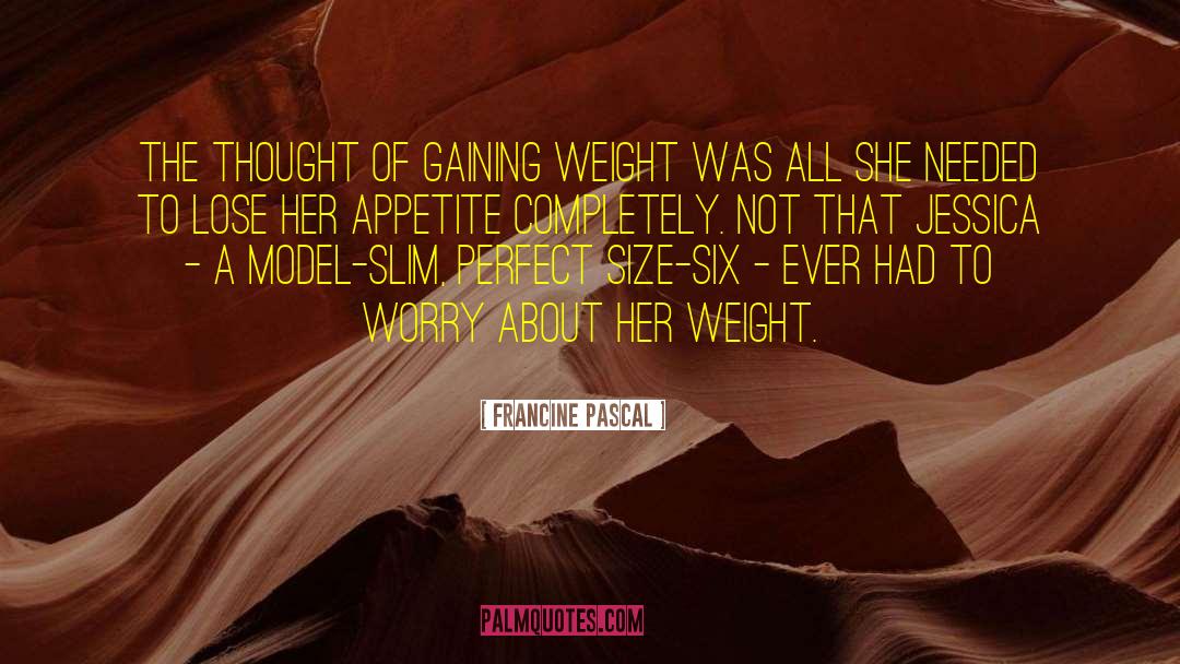 Gaining Weight quotes by Francine Pascal