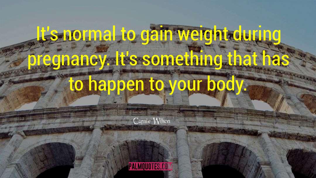 Gaining Weight quotes by Carnie Wilson