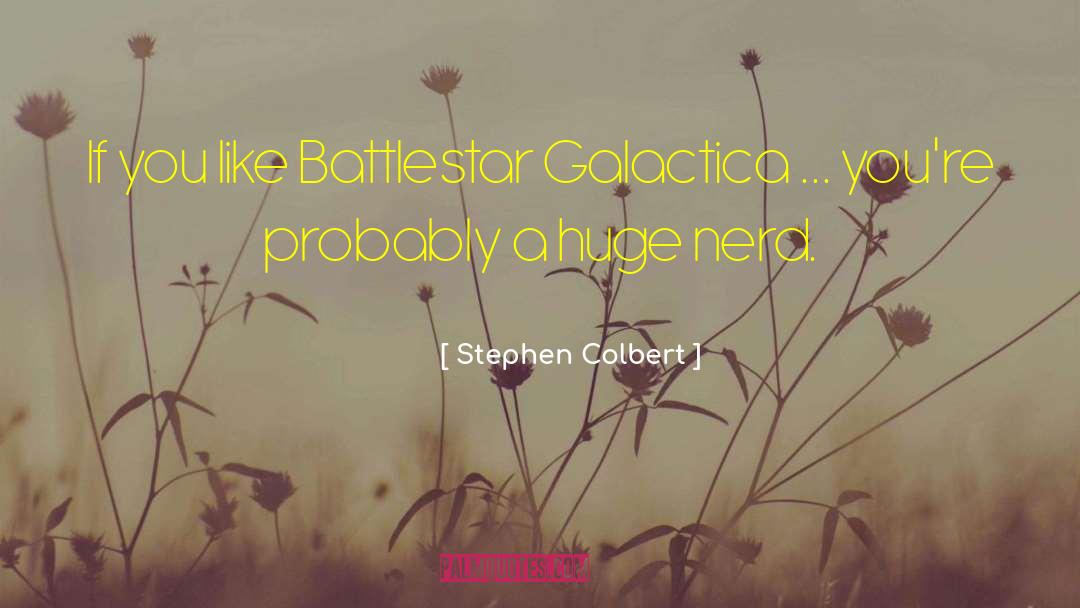 Galactica quotes by Stephen Colbert