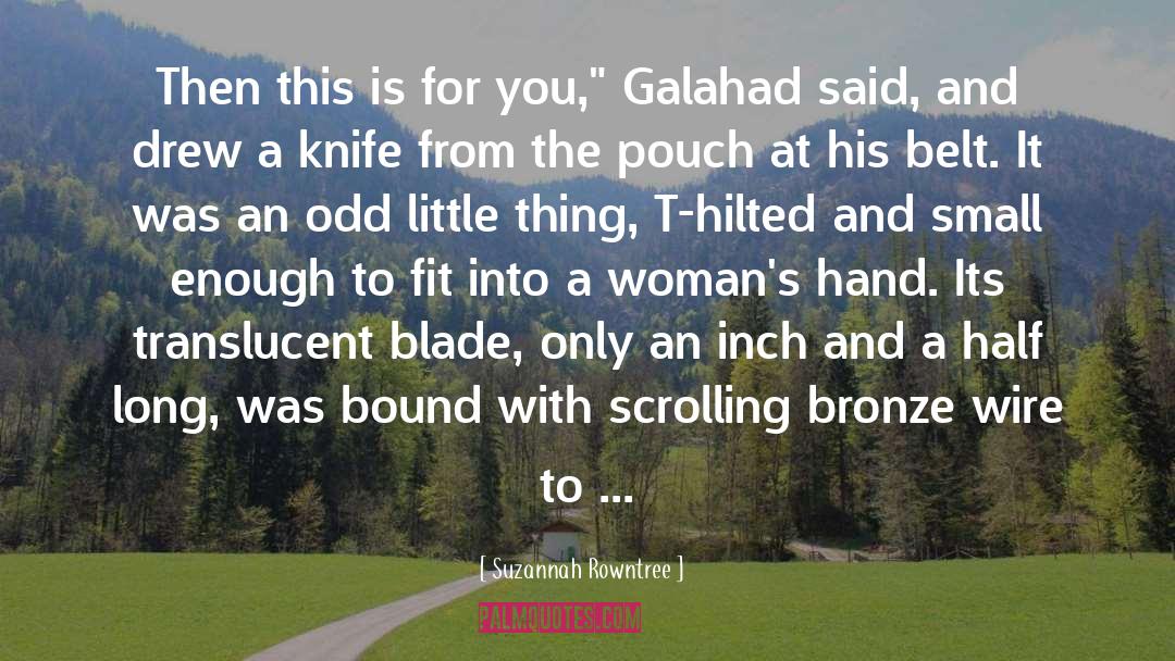 Galahad quotes by Suzannah Rowntree