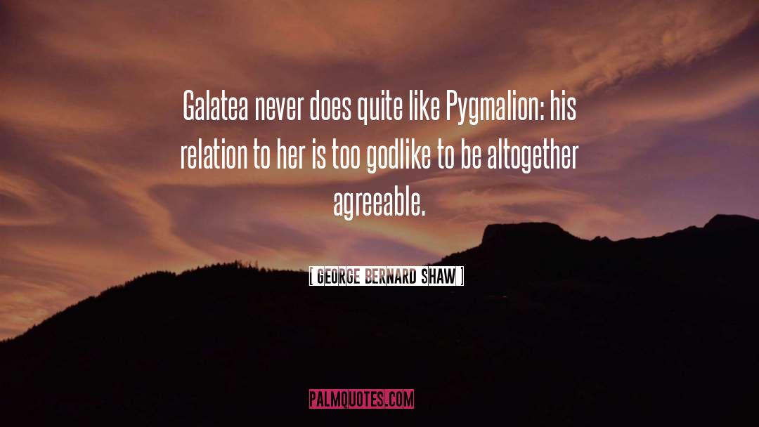 Galatea quotes by George Bernard Shaw