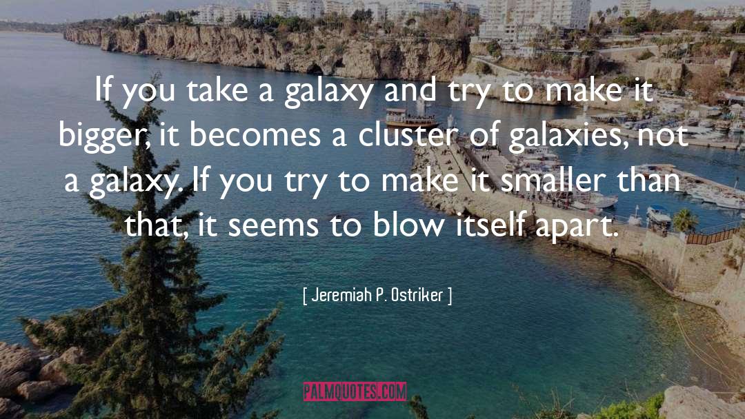 Galaxies quotes by Jeremiah P. Ostriker