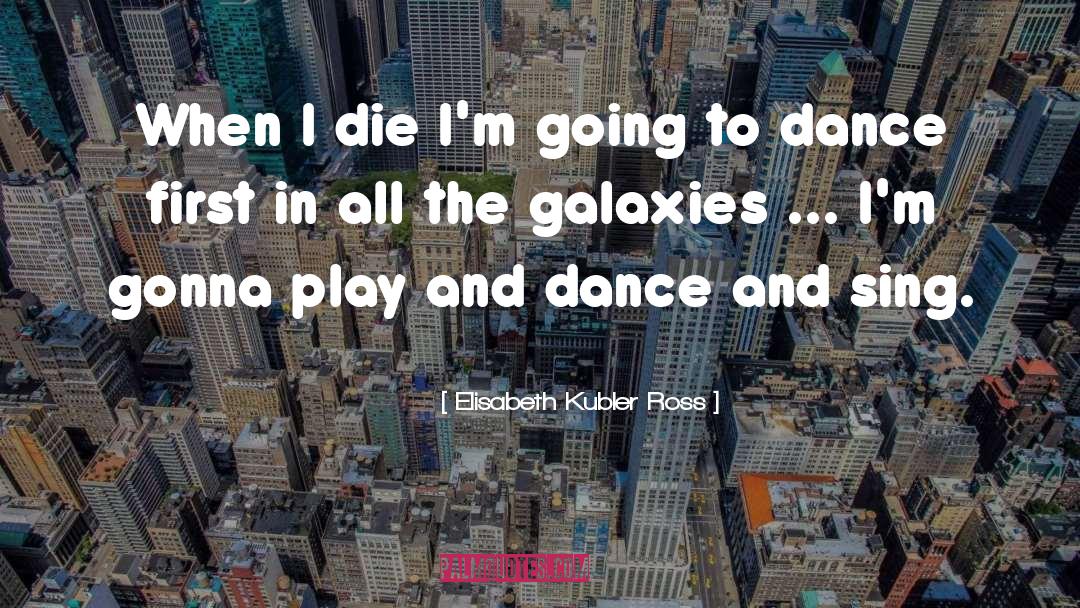 Galaxies quotes by Elisabeth Kubler Ross