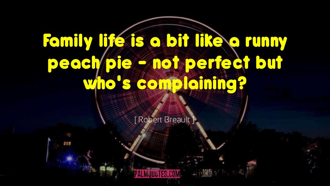 Galinis Pie quotes by Robert Breault