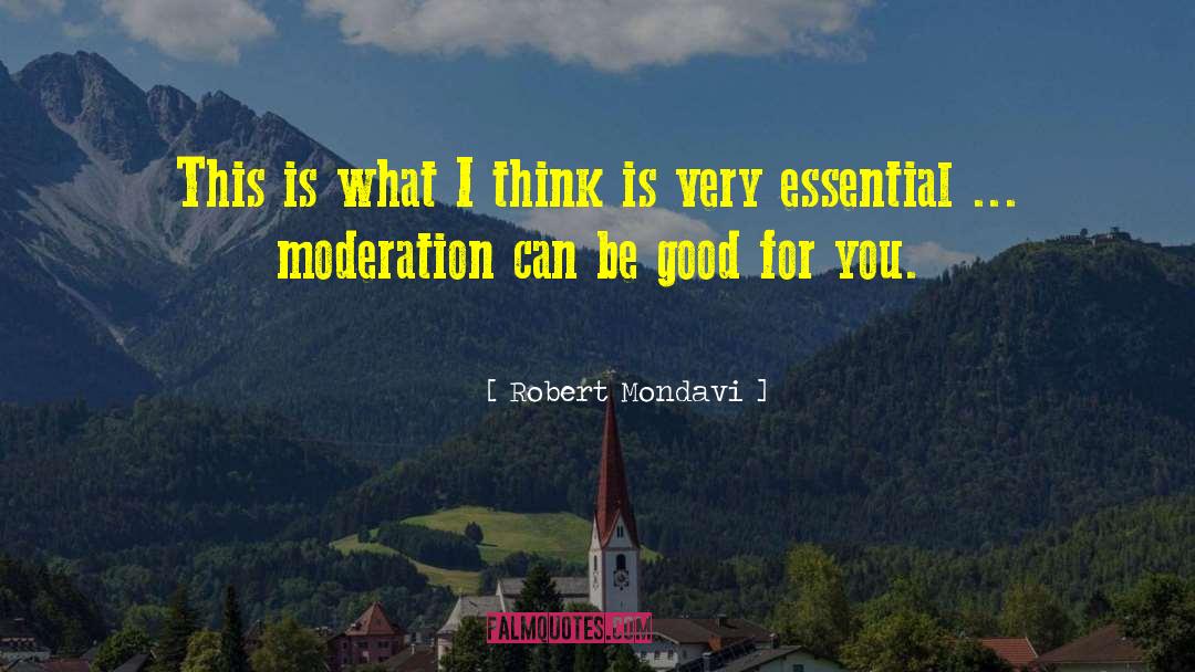 Galinskys Essential Life quotes by Robert Mondavi