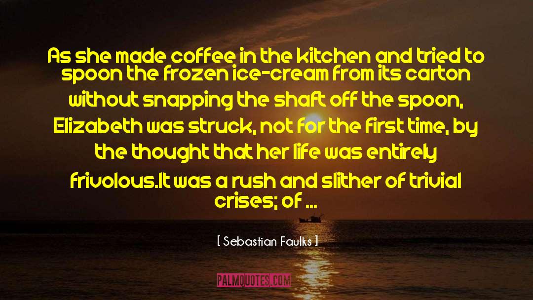 Galled Shaft quotes by Sebastian Faulks