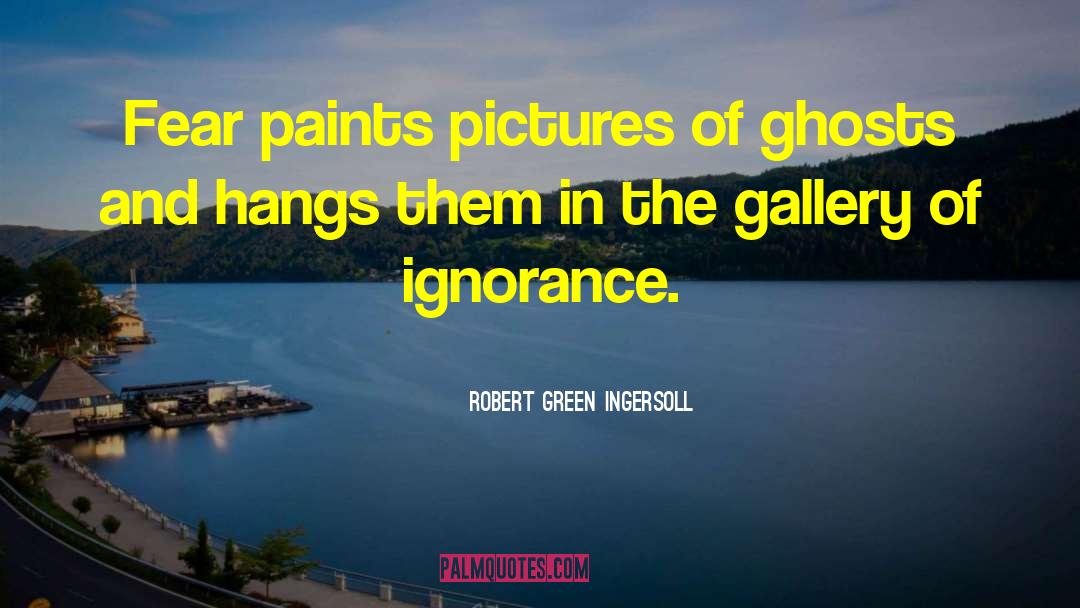 Gallery quotes by Robert Green Ingersoll