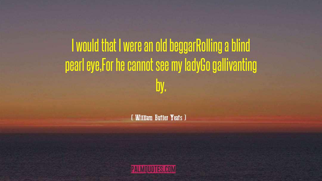 Gallivanting quotes by William Butler Yeats