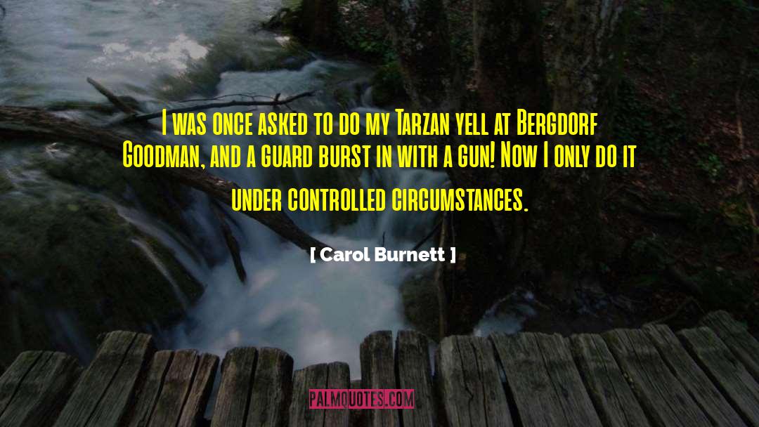 Galloper Gun quotes by Carol Burnett