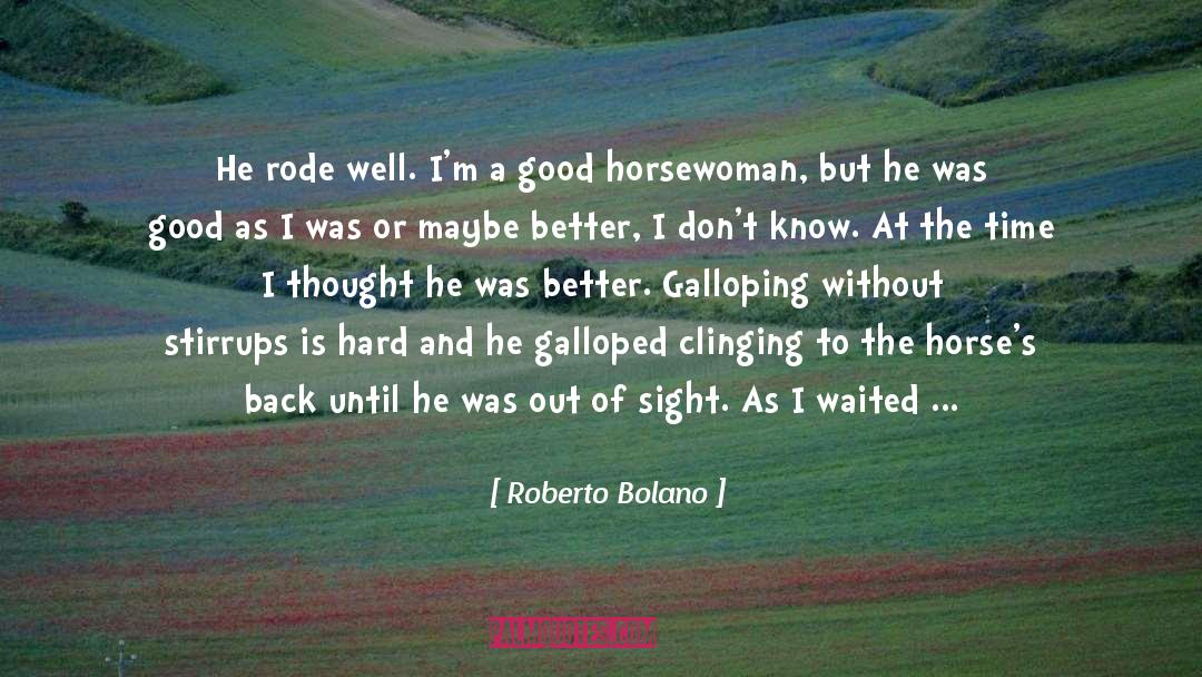 Galloping quotes by Roberto Bolano