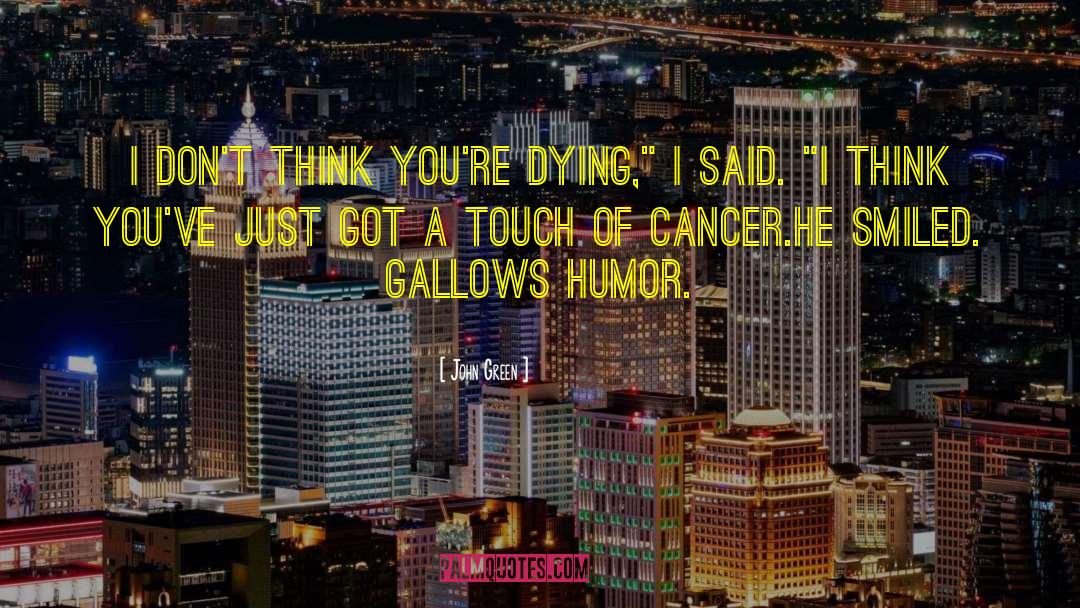 Gallows Humor quotes by John Green