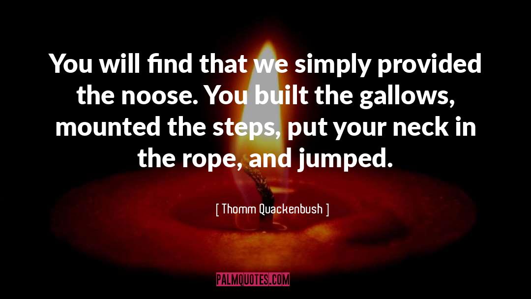 Gallows quotes by Thomm Quackenbush