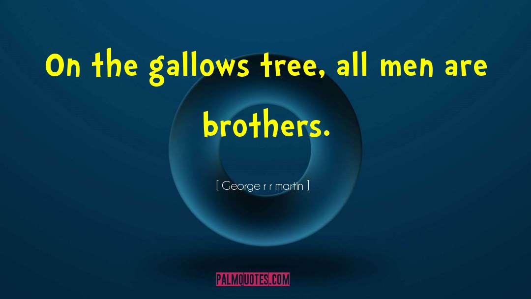 Gallows Tree quotes by George R R Martin