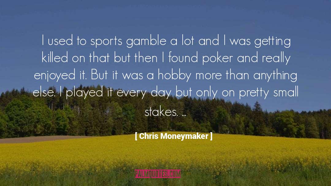 Gamble quotes by Chris Moneymaker