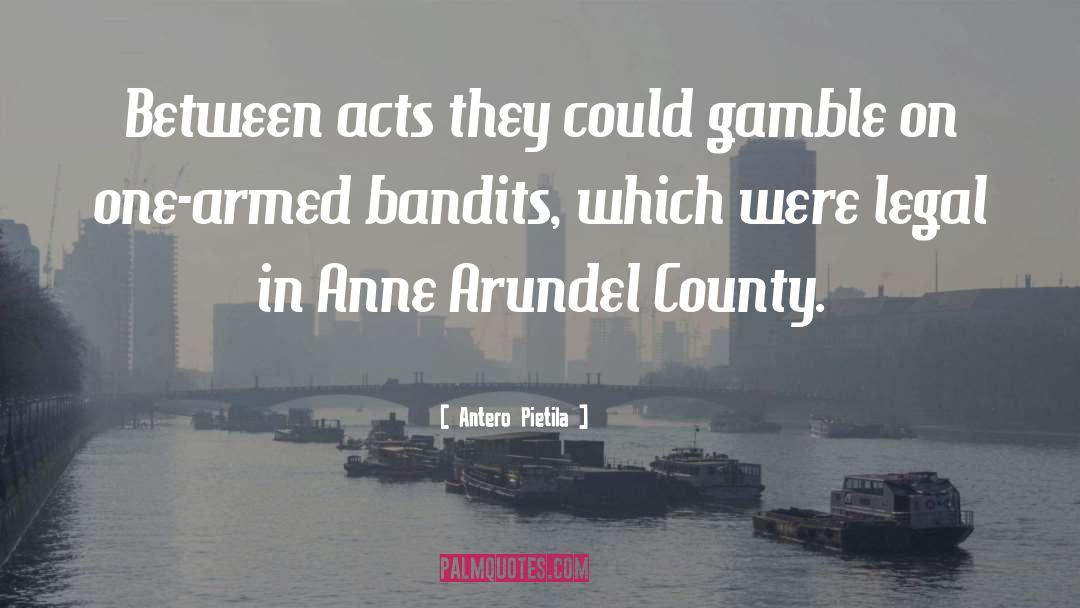 Gamble quotes by Antero Pietila