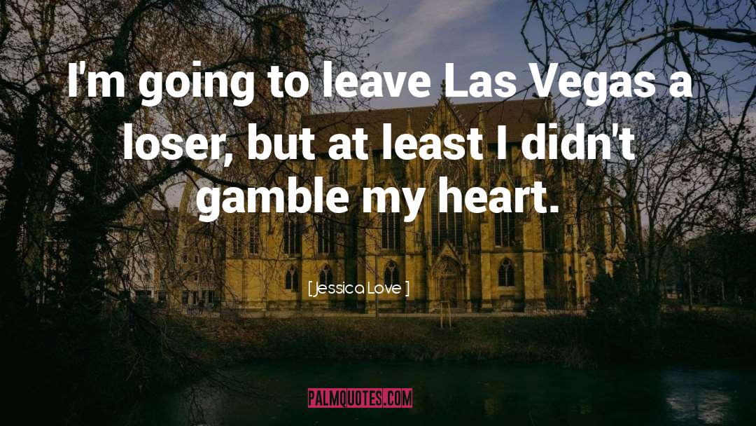 Gamble quotes by Jessica Love