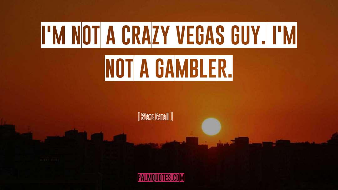 Gambler quotes by Steve Carell