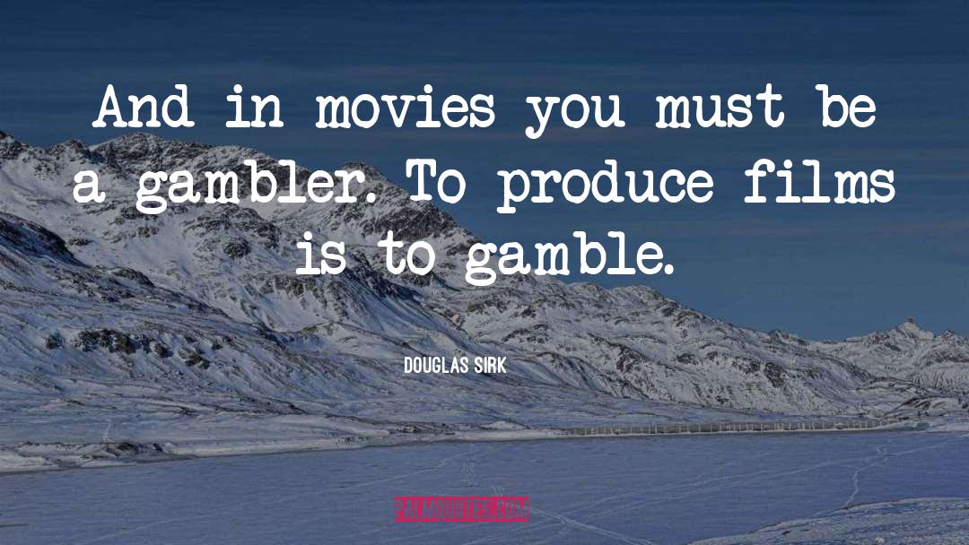 Gambler quotes by Douglas Sirk