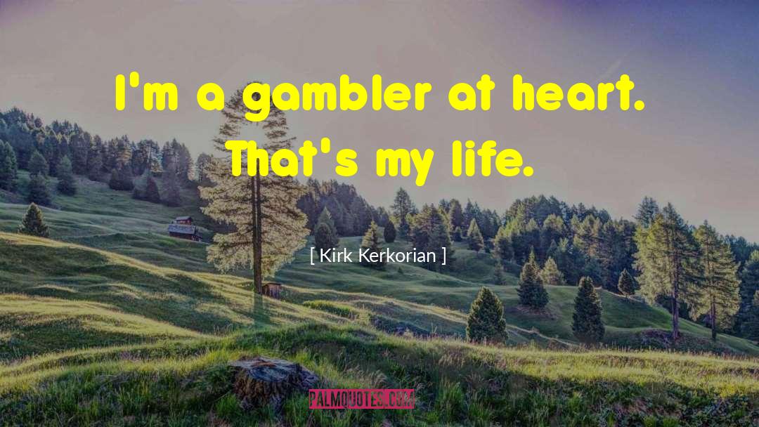 Gambler quotes by Kirk Kerkorian