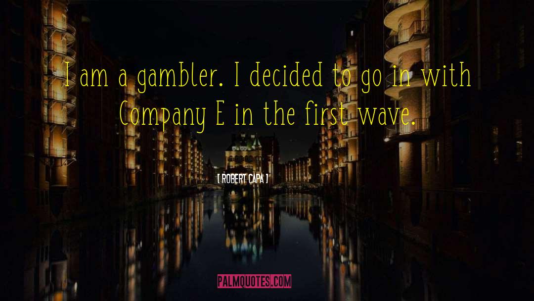 Gambler quotes by Robert Capa