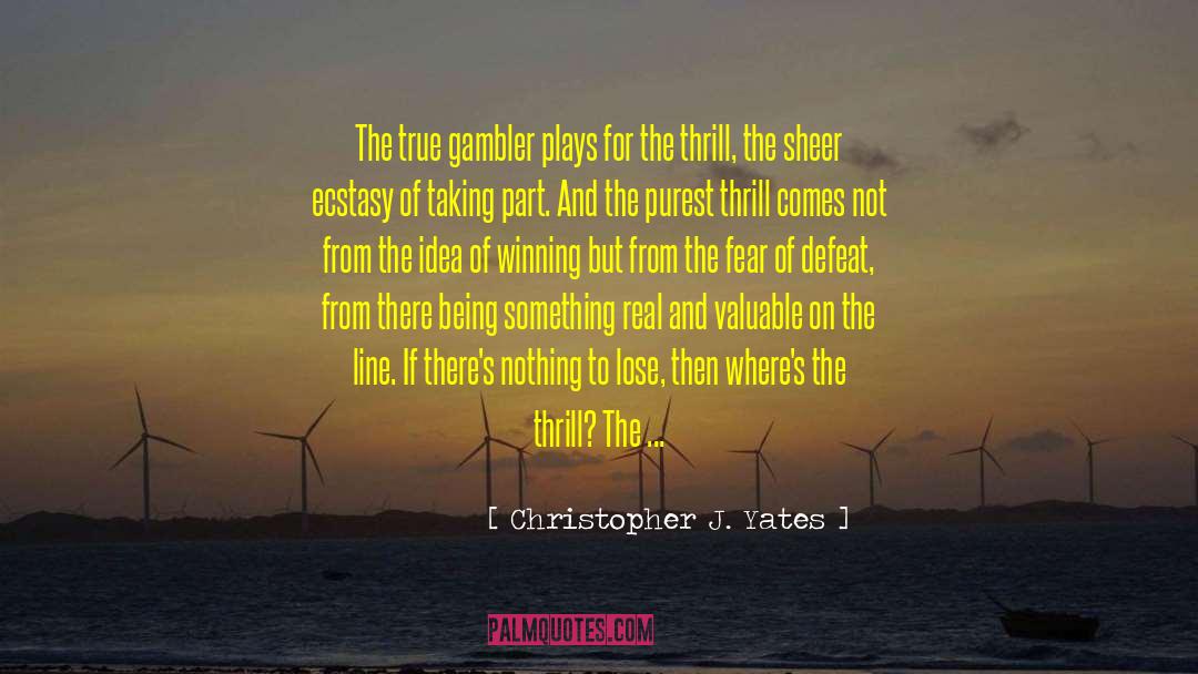 Gambler quotes by Christopher J. Yates