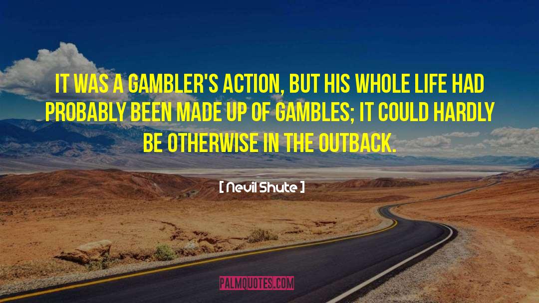 Gamblers quotes by Nevil Shute