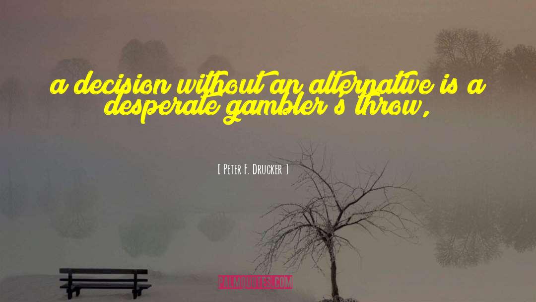 Gamblers quotes by Peter F. Drucker