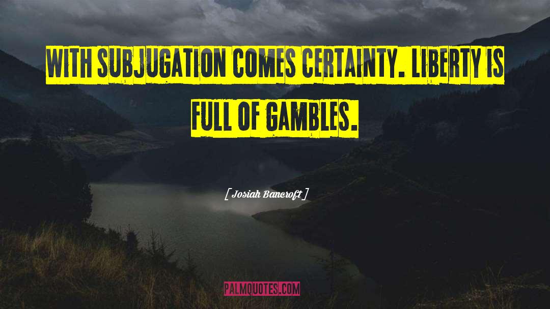 Gambles quotes by Josiah Bancroft