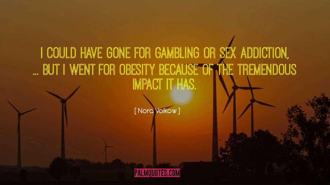 Gambling Addiction Inspirational quotes by Nora Volkow
