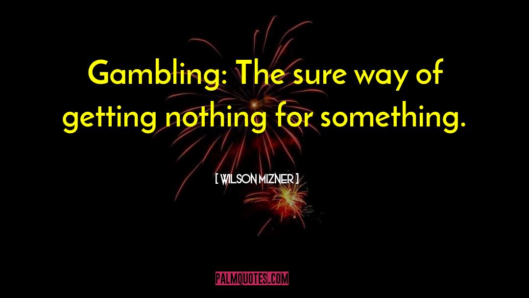 Gambling And Love quotes by Wilson Mizner