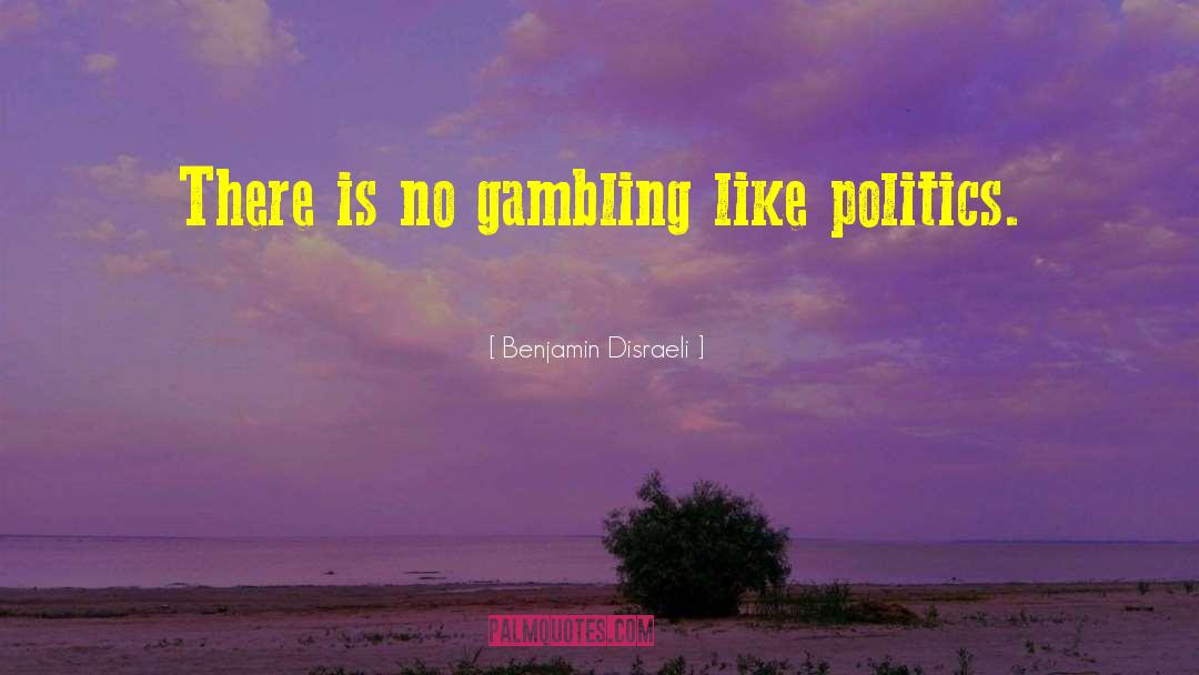 Gambling quotes by Benjamin Disraeli