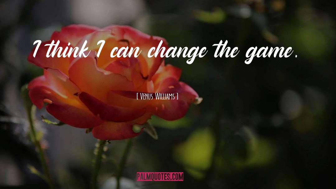 Game Change quotes by Venus Williams